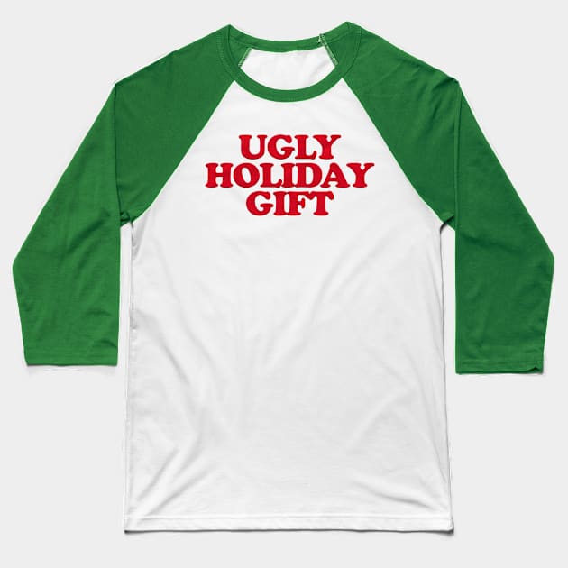 UGLY HOLIDAY GIFT Baseball T-Shirt by Xanaduriffic